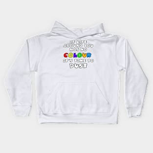 If Life Around You Has No Colour It's Time to Dust Kids Hoodie